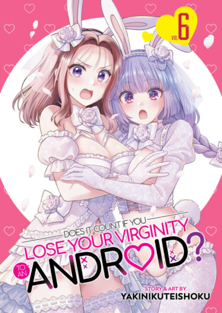 Does It Count If You Lose Your Virginity To An Android? Vol. 6 Pre-order